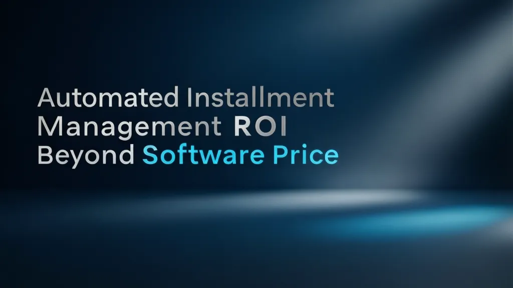Automated Installment Management ROI: Beyond Software Price
